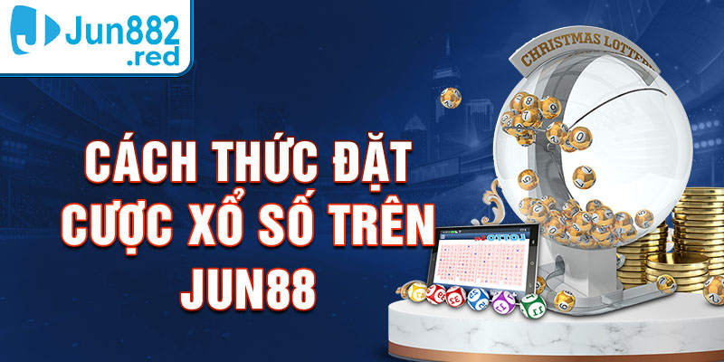 2 cach thuc dat cuoc xo so tren jun88